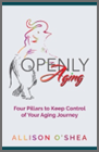 Openly Aging Book – Four Pillars to Keep Control of Your Aging Journey